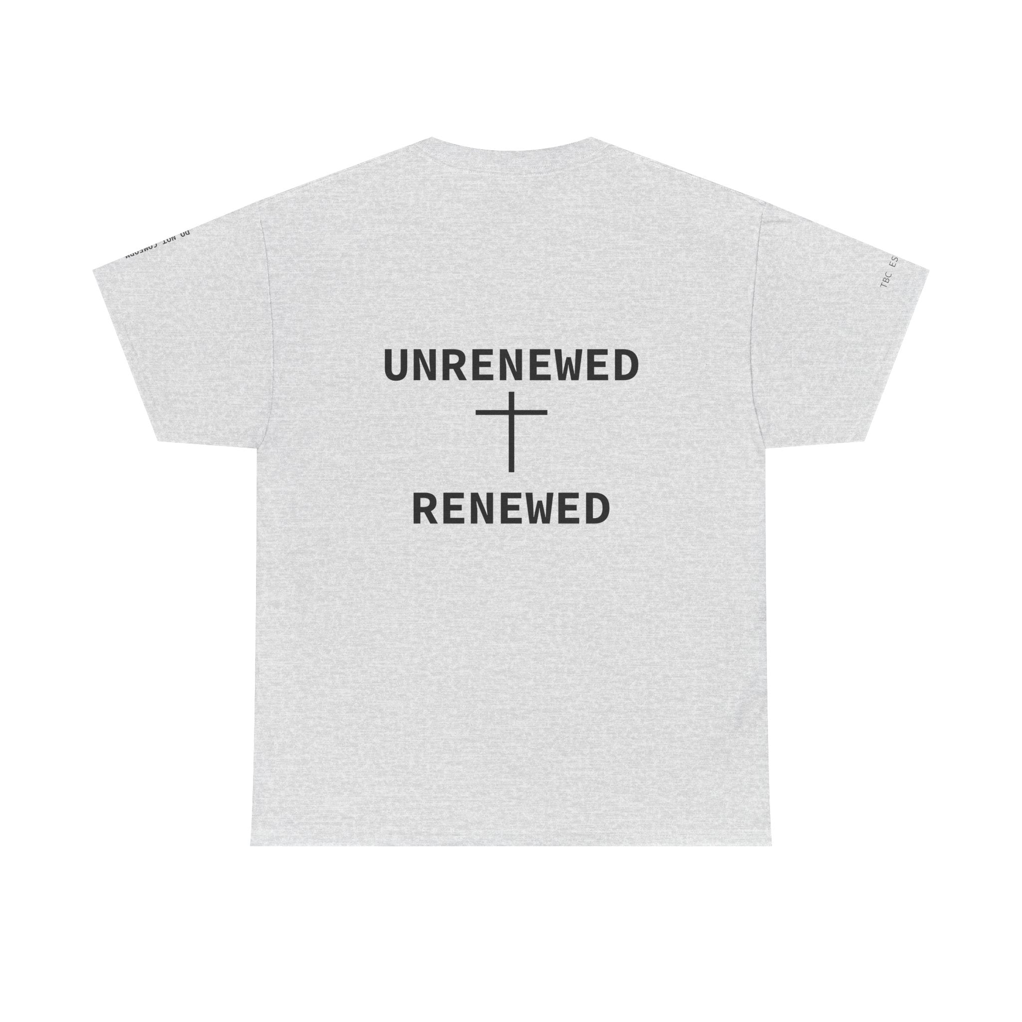 Renewed text tee | "UNRENEWED  RENEWED" back, Romans 8:1-2 shirt
